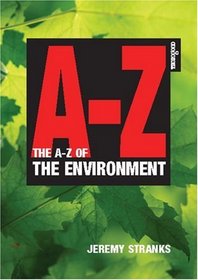 The A-Z of the Environment: A Complete Guide to all the IssuesScientific, Legal, Economic and Socialand their Impact on Business and Government
