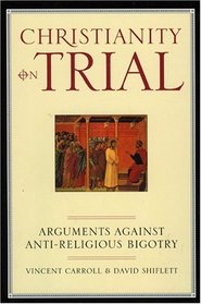 Christianity on Trial: Arguments Against Anti-Religious Bigotry