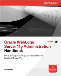 Oracle WebLogic Server 11g Administration Handbook (Osborne ORACLE Press Series)