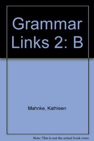 Grammar Links 1: A Theme-Based Course for Reference and Practice, Workbook, Split Edition (Volume B)
