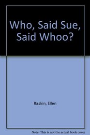 Who, Said Sue, Said Whoo?