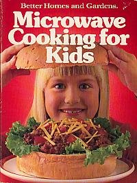 Better Homes and Gardens Microwave Cooking for Kids (Better homes and gardens books)