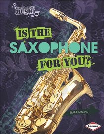 Is the Saxophone for You? (Ready to Make Music)