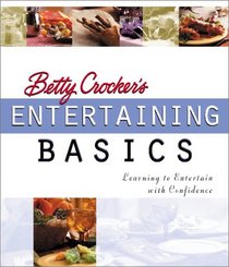 Betty Crocker's Entertaining Basics: Learning to Entertain with Confidence (Betty Crocker)