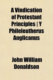 A Vindication of Protestant Principles | Y Phileleutherus Anglicanus