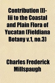 Contribution [I]-Iii to the Coastal and Plain Flora of Yucatan (Fieldiana Botany v.1, no.3)