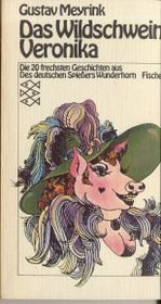 Das Wildschwein Veronika: D. 20 frechsten Geschichten aus Des deutschen Spiessers Wunderhorn (German Edition)
