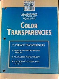 Prentice Hall Science Explorer/Adventures in Life, Earth and Physical Science/Color Transparancies