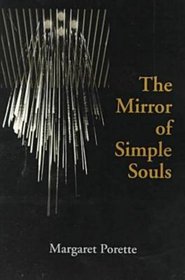 The Mirror of Simple Souls (Notre Dame Texts in Medieval Culture, Vol. 6)