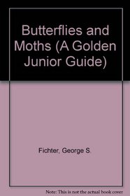 Butterflies and Moths (A Golden Junior Guide)