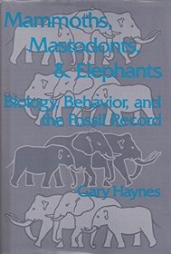 Mammoths, Mastodons, and Elephants : Biology, Behavior and the Fossil Record