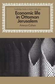 Economic Life in Ottoman Jerusalem (Cambridge Studies in Islamic Civilization)