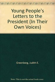 Young People's Letters to the President (In Their Own Voices (Franklin Watts, Inc.).)