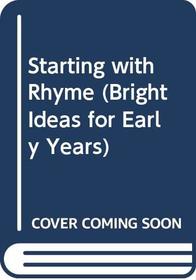 Starting with Rhyme (Bright Ideas for Early Years)