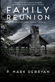 Family Reunion: When the Apocalyse happens only one thing matters, Family (An Apocalypse Family) (Volume 1)