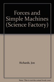 Forces and Simple Machines (Science Factory S.)