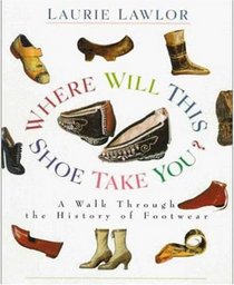 Where Will This Shoe Take You?: A Walk Through the History of Footwear