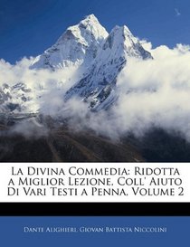 La Divina Commedia: Ridotta a Miglior Lezione, Coll' Aiuto Di Vari Testi a Penna, Volume 2 (Italian Edition)