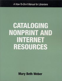 Cataloging Nonprint and Internet Resources: A How-To-Do-It Manual for Librarians (How-to-Do-It Manuals for Librarians, Number 113)
