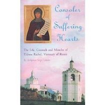 Consoler of Suffering Hearts: The Life, Counsels and Miracles of Eldress Rachel, Visionary of Russia (Modern Matericon Series)