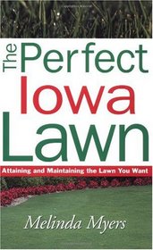 The Perfect Iowa Lawn: Attaining and Maintaining the Lawn You Want (Perfect Lawn Series)