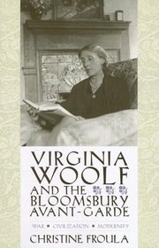 Virginia Woolf and the Bloomsbury Avant-Garde: War, Civilization, Modernity (Gender and Culture Series)