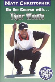 On the Course with...Tiger Woods (Matt Christopher Sports Biographies)
