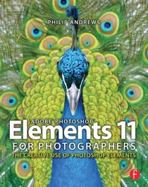 Adobe Photoshop Elements 11 for Photographers: The Creative Use of Photoshop Elements