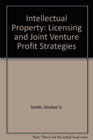 Intellectual Property: Licensing and Joint Ventures Profit Strategies