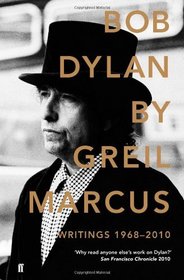 Bob Dylan: Writings 1968-2010. Greil Marcus