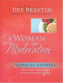 A Woman of Moderation (The Dee Brestin Bible Study Series)