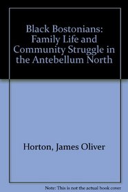 Black Bostonians: Family Life and Community Struggle in the Antebellum North