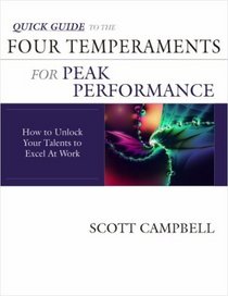 Quick Guide to the Four Temperaments for Peak Performance: How to Unlock Your Talents to Excel At Work