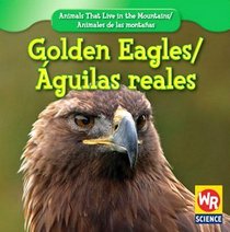Golden Eagles/ Aguilas reales (Animals That Live in the Mountains/Animales De Las Montanas)