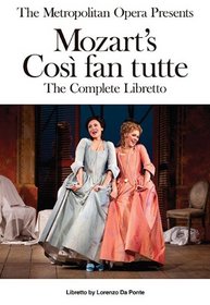 The Metropolitan Opera Presents: Mozart's Cos fan tutte - The Complete Libretto