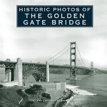 Historic Photos of the Golden Gate Bridge (Historic Photos.)