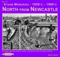 Steam Memories 1950's-1960's North from Newcastle: Including Newcastle Central, Heaton ,Tweedmouth, Blyth, Ashington & EMUs