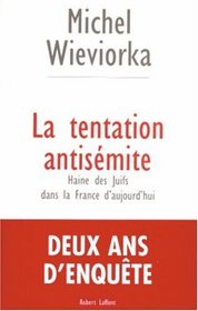 La Tentation Antisemite Haine des Juifs dans la France d'aujourd'hui