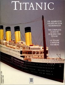 Titanic: The Complete Guide to Building the Titanic (Taschen Specials)