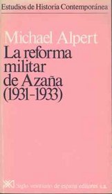 La reforma militar de Azana (1931-1933) (Estudios de historia contemporanea Siglo XXI) (Spanish Edition)