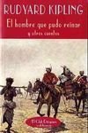 El hombre que pudo reinar y otros cuentos