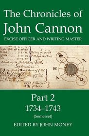 The Chronicles of John Cannon, Excise Officer and Writing Master, Part 2: 1734-43 (Somerset) (Proceedings of the British Academy)