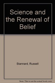SCIENCE AND THE RENEWAL OF BELIEF