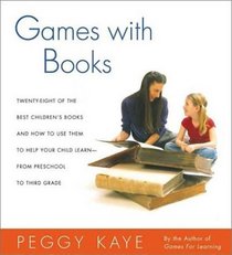 Games With Books: Twenty-eight of the best children's books and how to use them to help your child learn -- from preschool to third grade.