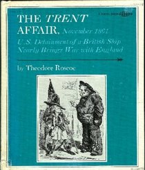 The Trent Affair, November, 1861: U.S. detainment of a British ship nearly brings war with England (A Focus book)
