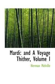 Mardi: and A Voyage Thither, Volume I