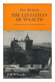 Leviathan of Wealth: Sutherland Fortune in the Industrial Revolution (Study in Social History)
