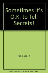 Sometimes It's O.K. to Tell Secrets!
