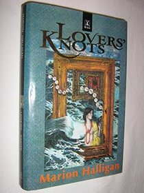 Lovers' knots: A hundred-year novel
