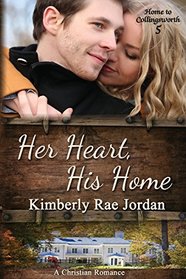 Her Heart, His Home: A Christian Romance (Home to Collingsworth) (Volume 5)